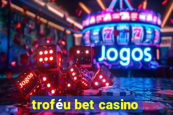 troféu bet casino